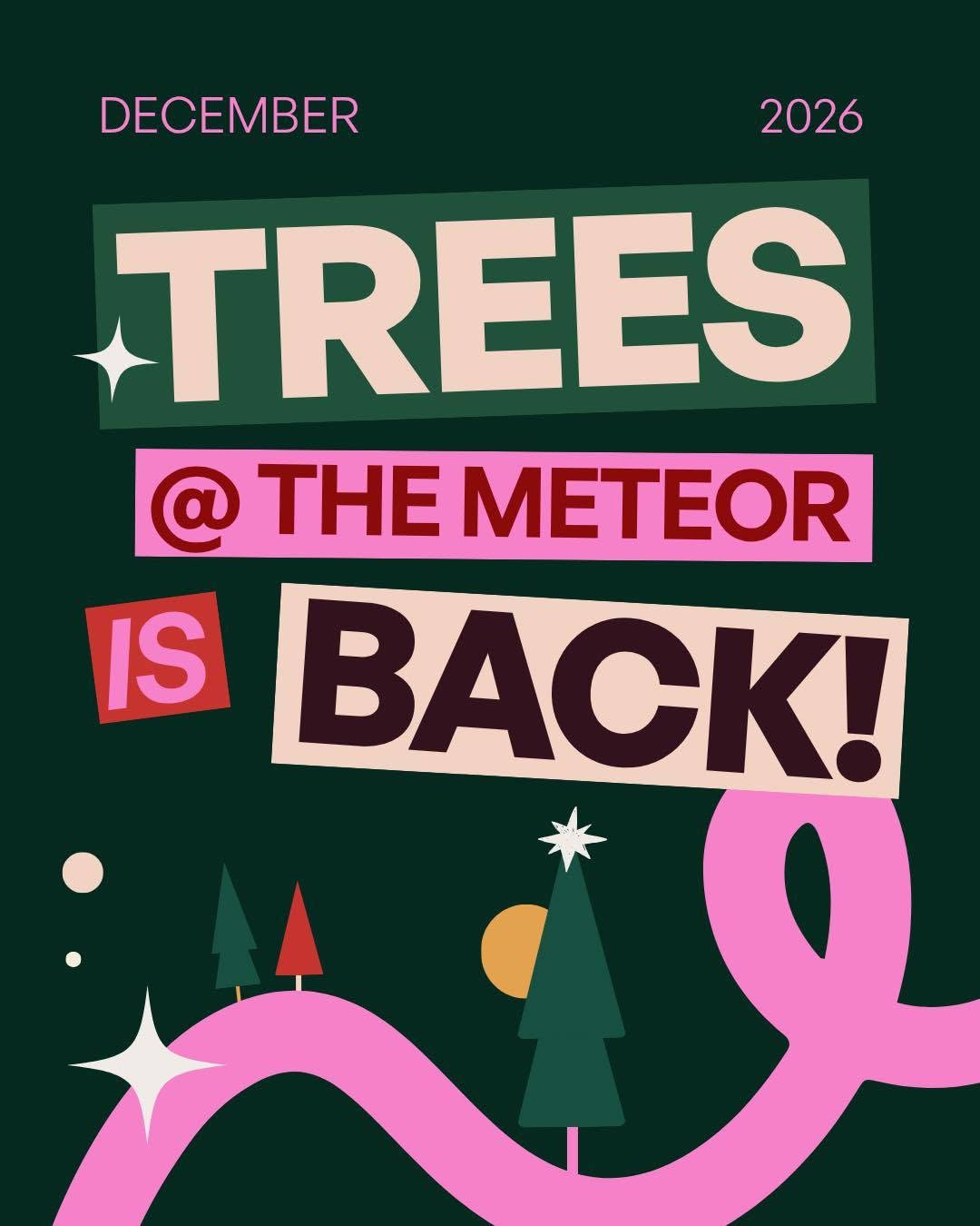 Trees at the Meteor is Back!